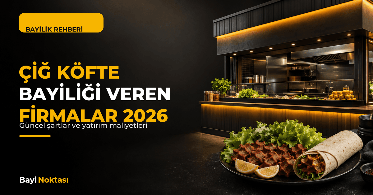 Çiğ Köfte Bayiliği Veren Firmalar ve Fiyatları 2026